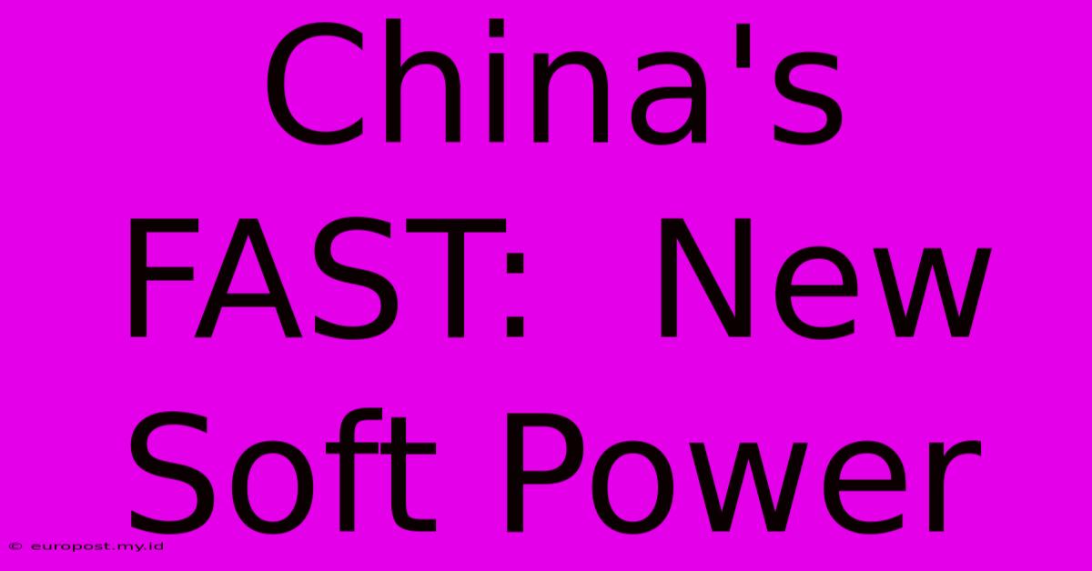 China's FAST:  New Soft Power