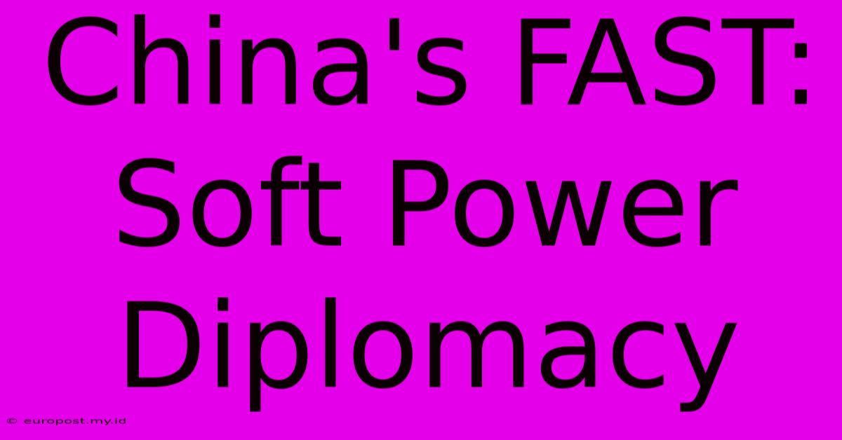 China's FAST:  Soft Power Diplomacy