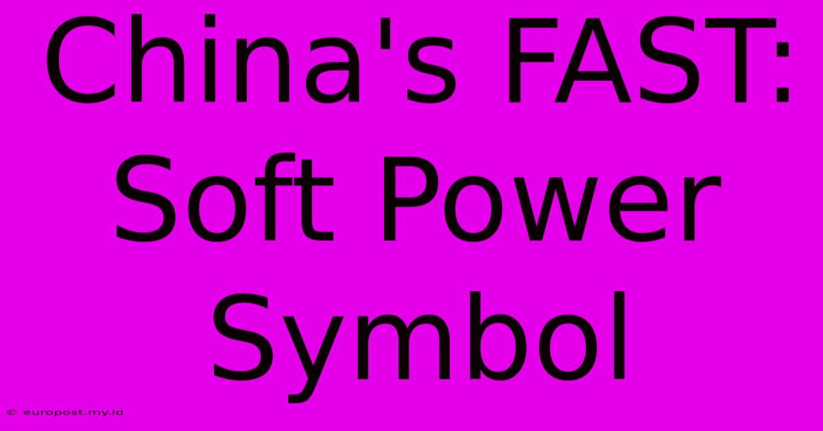 China's FAST: Soft Power Symbol