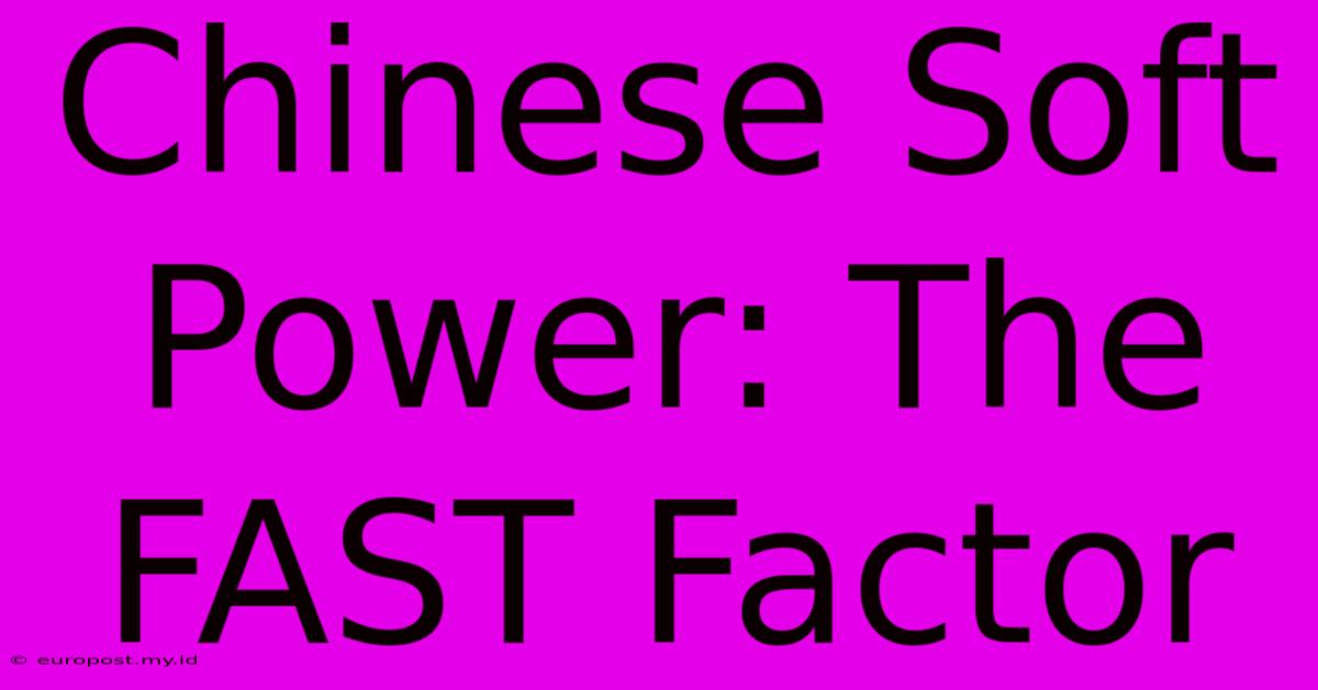 Chinese Soft Power: The FAST Factor