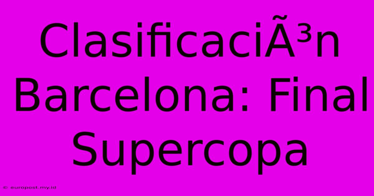 ClasificaciÃ³n Barcelona: Final Supercopa