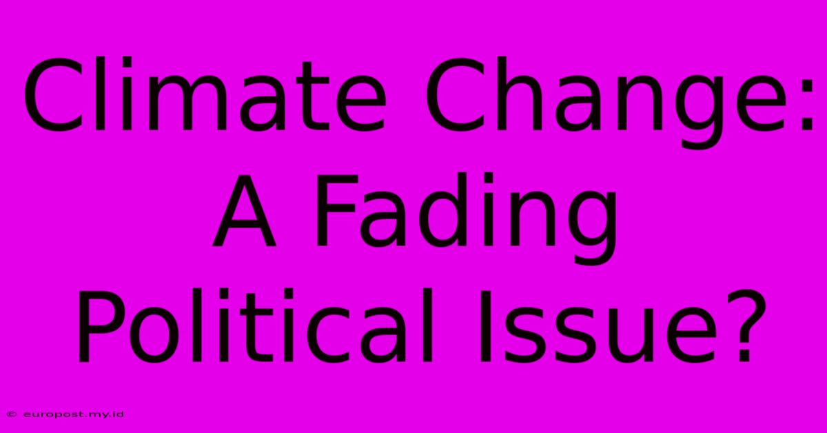 Climate Change: A Fading Political Issue?