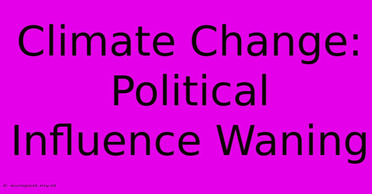 Climate Change: Political Influence Waning