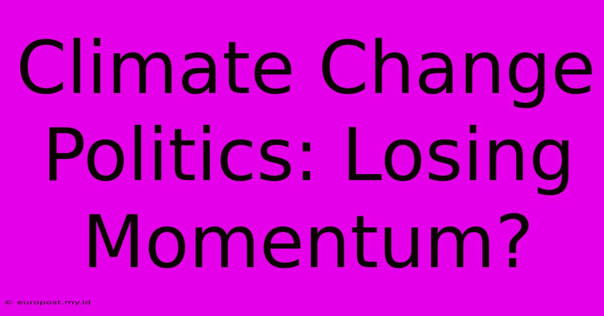 Climate Change Politics: Losing Momentum?