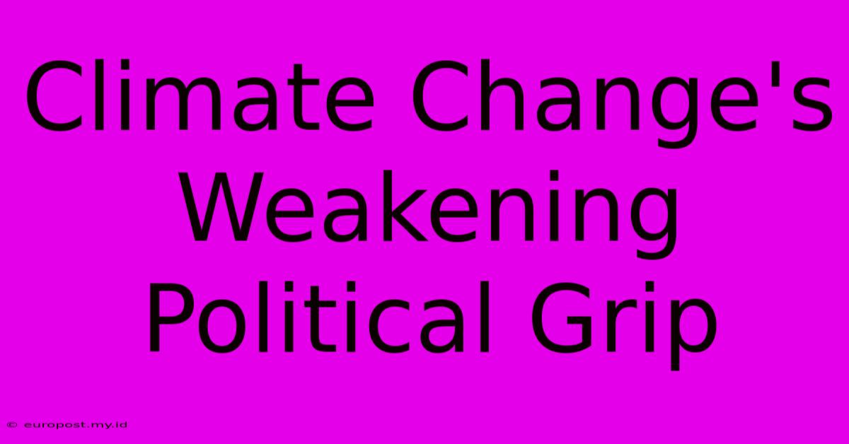 Climate Change's Weakening Political Grip