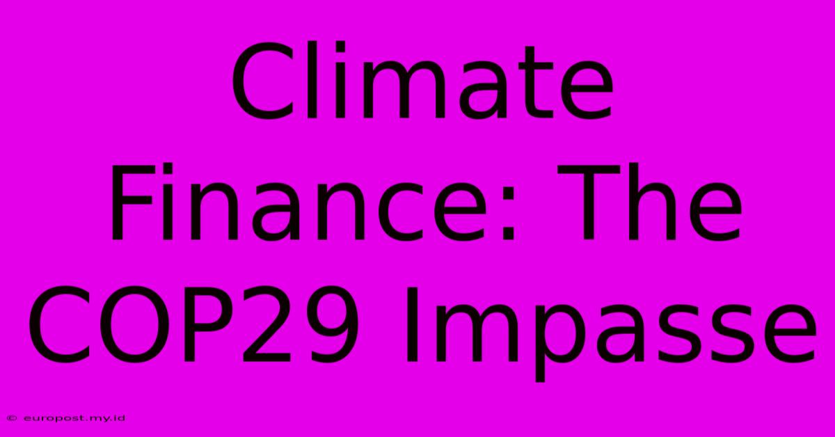 Climate Finance: The COP29 Impasse