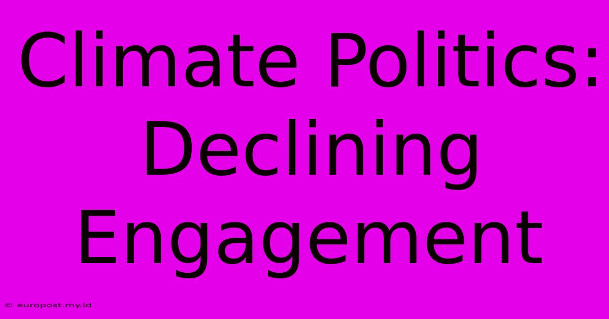 Climate Politics: Declining Engagement