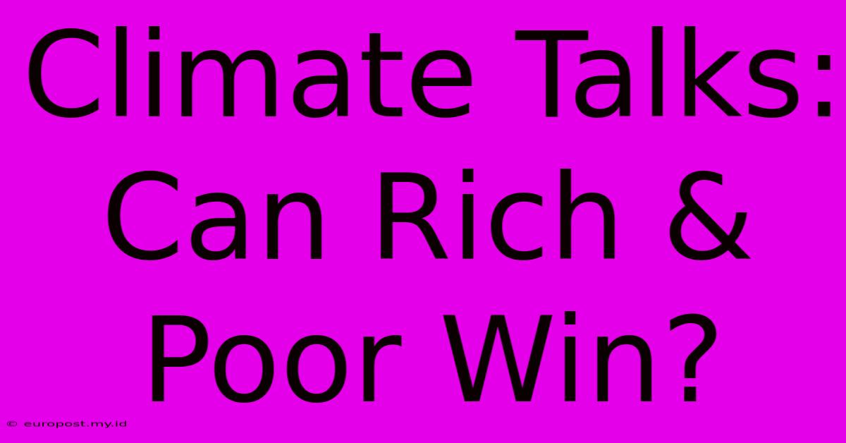 Climate Talks: Can Rich & Poor Win?