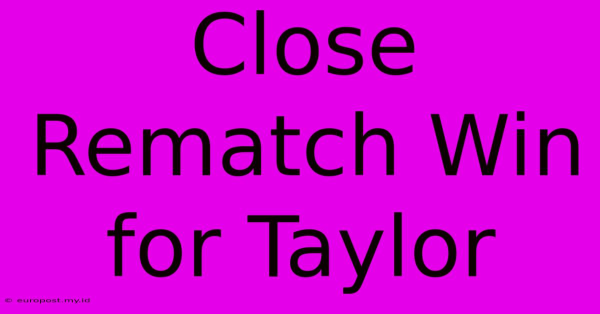 Close Rematch Win For Taylor