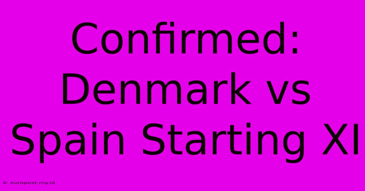 Confirmed: Denmark Vs Spain Starting XI