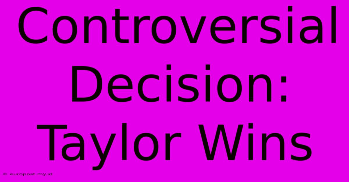 Controversial Decision: Taylor Wins