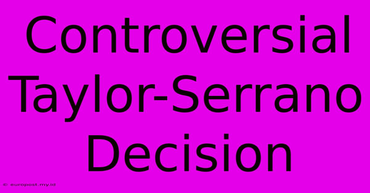 Controversial Taylor-Serrano Decision