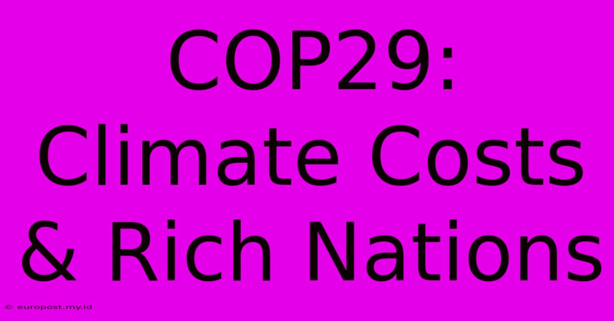 COP29: Climate Costs & Rich Nations