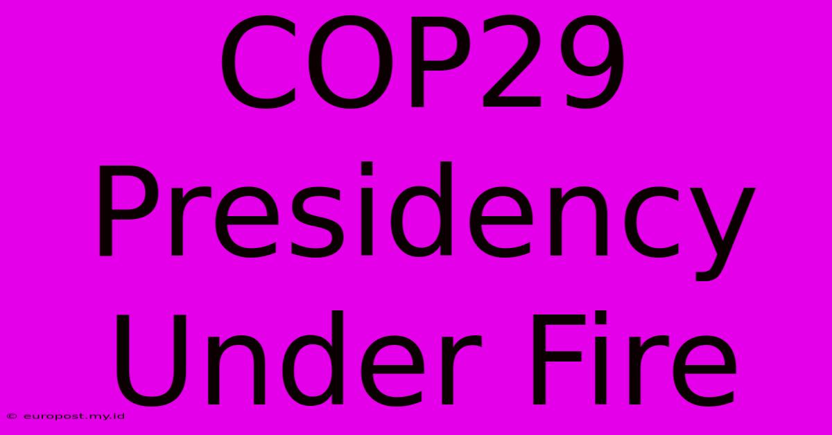 COP29 Presidency Under Fire