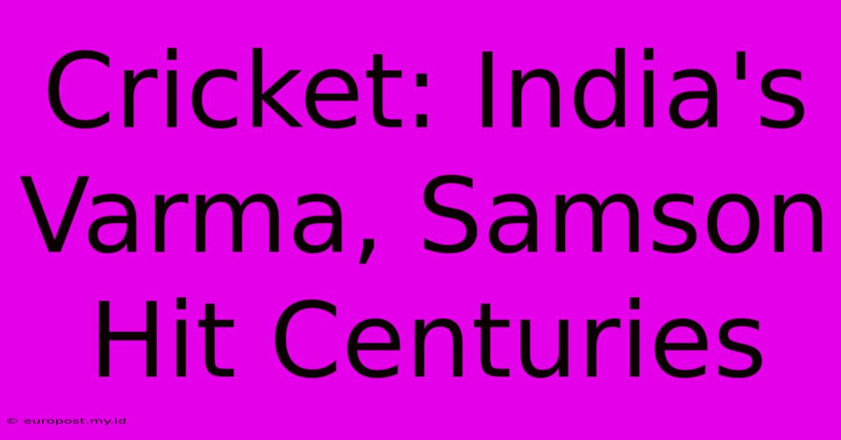 Cricket: India's Varma, Samson Hit Centuries