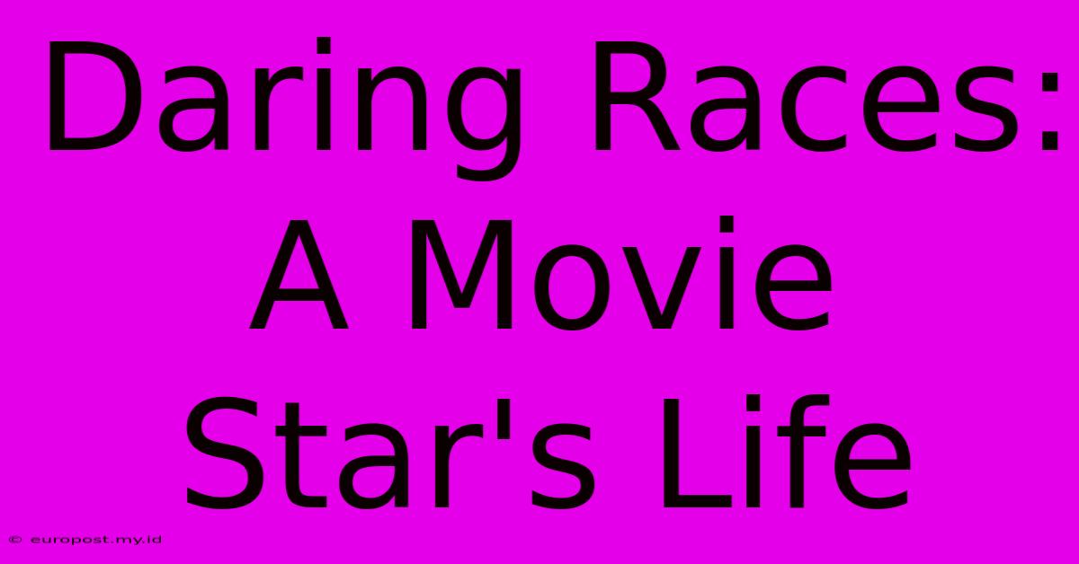 Daring Races: A Movie Star's Life