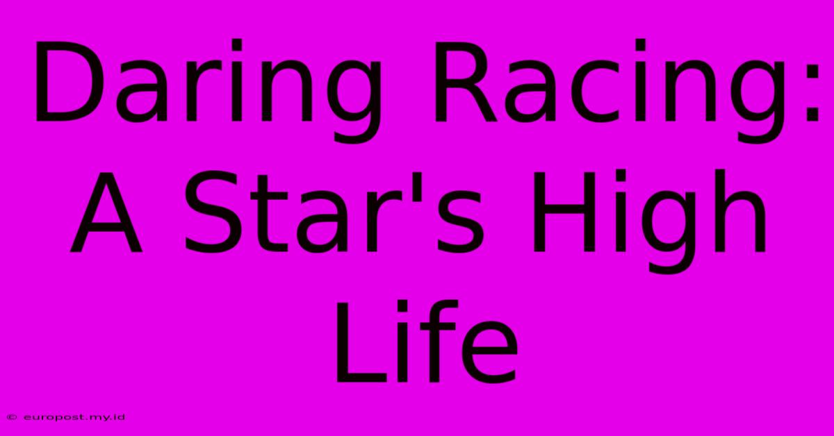 Daring Racing: A Star's High Life