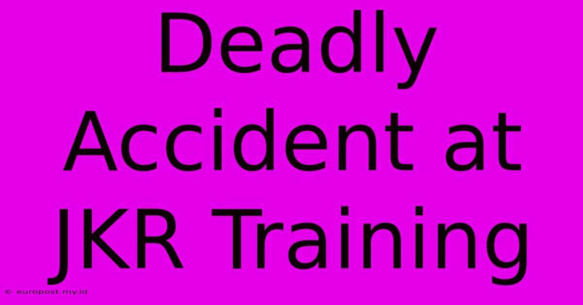 Deadly Accident At JKR Training