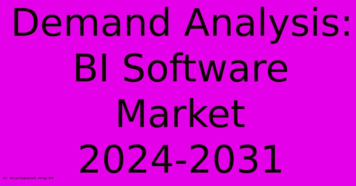 Demand Analysis: BI Software Market 2024-2031