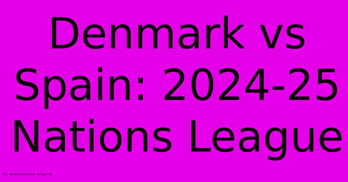 Denmark Vs Spain: 2024-25 Nations League