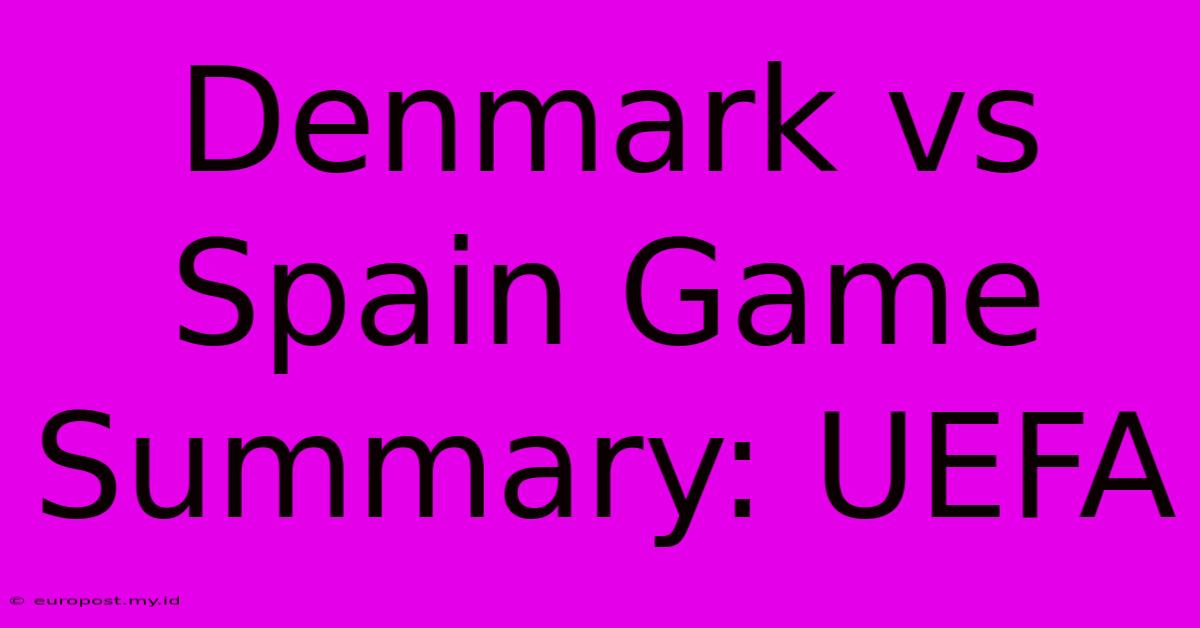 Denmark Vs Spain Game Summary: UEFA