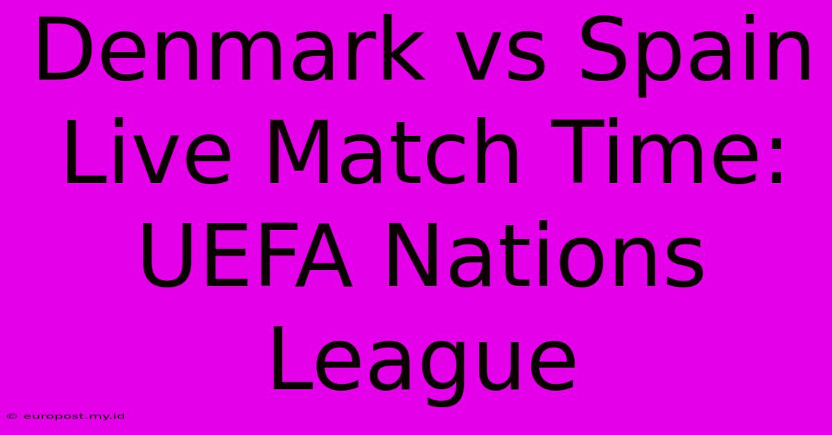 Denmark Vs Spain Live Match Time: UEFA Nations League