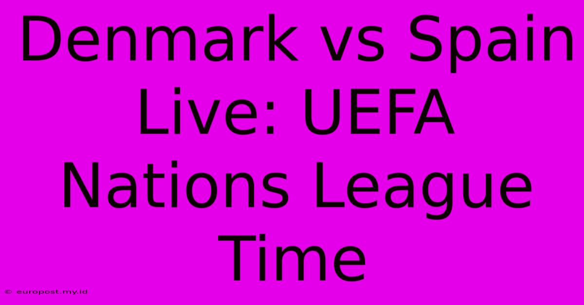 Denmark Vs Spain Live: UEFA Nations League Time