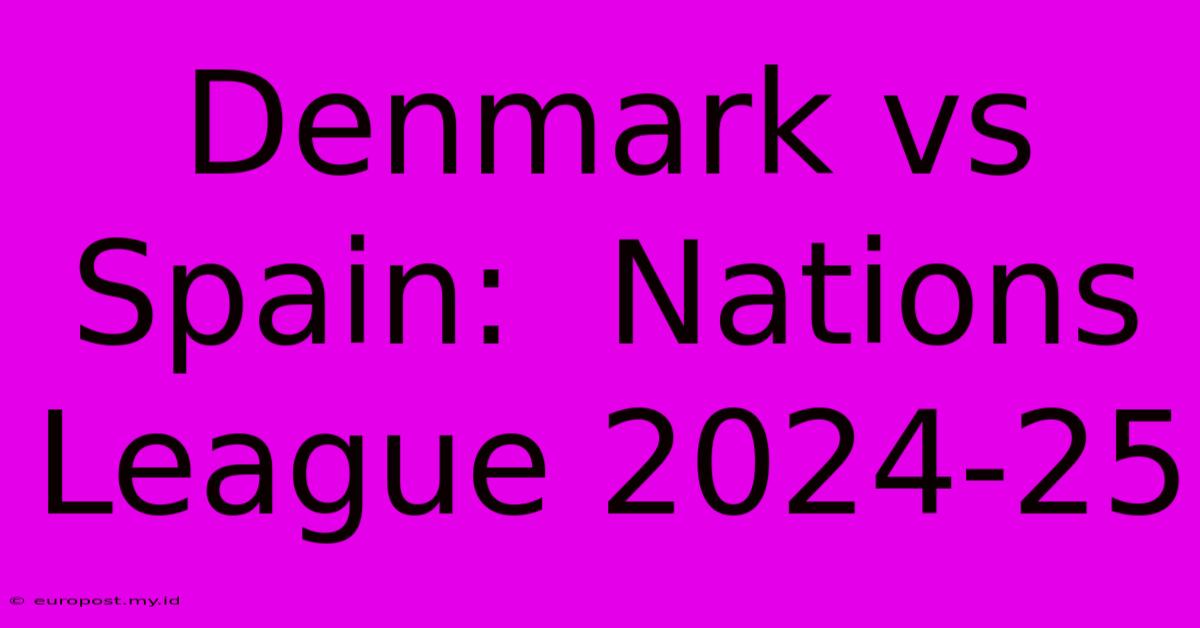 Denmark Vs Spain:  Nations League 2024-25