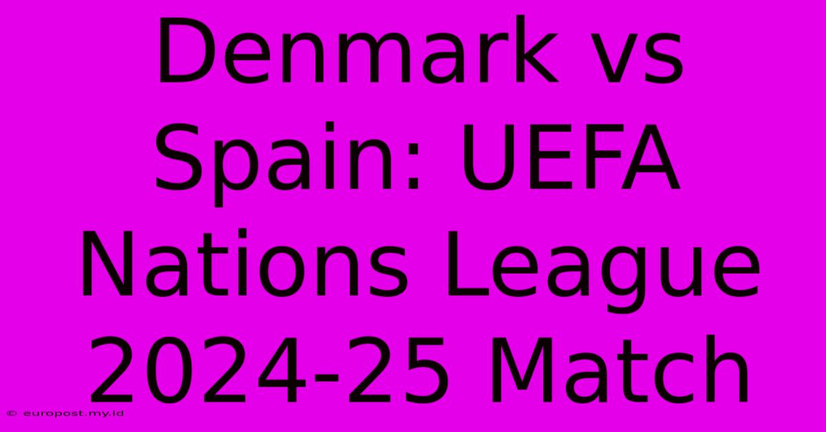 Denmark Vs Spain: UEFA Nations League 2024-25 Match