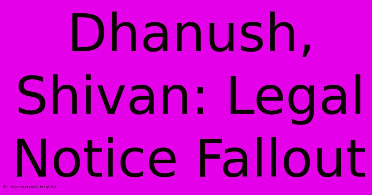 Dhanush, Shivan: Legal Notice Fallout