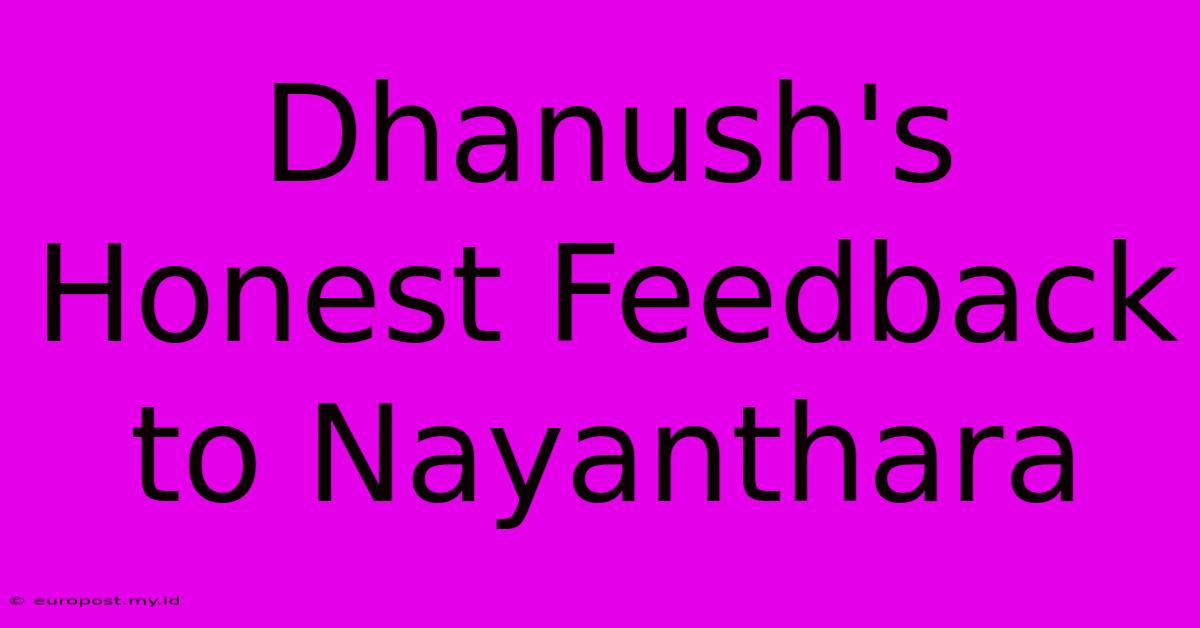 Dhanush's Honest Feedback To Nayanthara