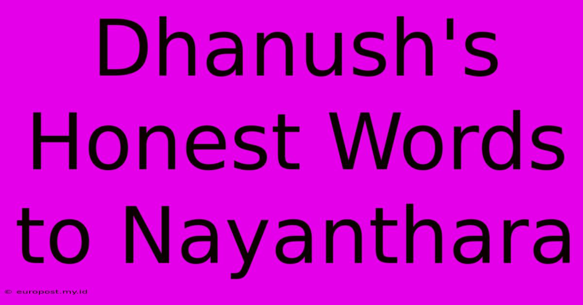 Dhanush's Honest Words To Nayanthara