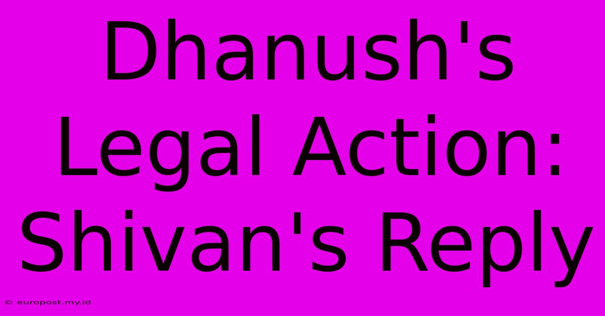 Dhanush's Legal Action: Shivan's Reply