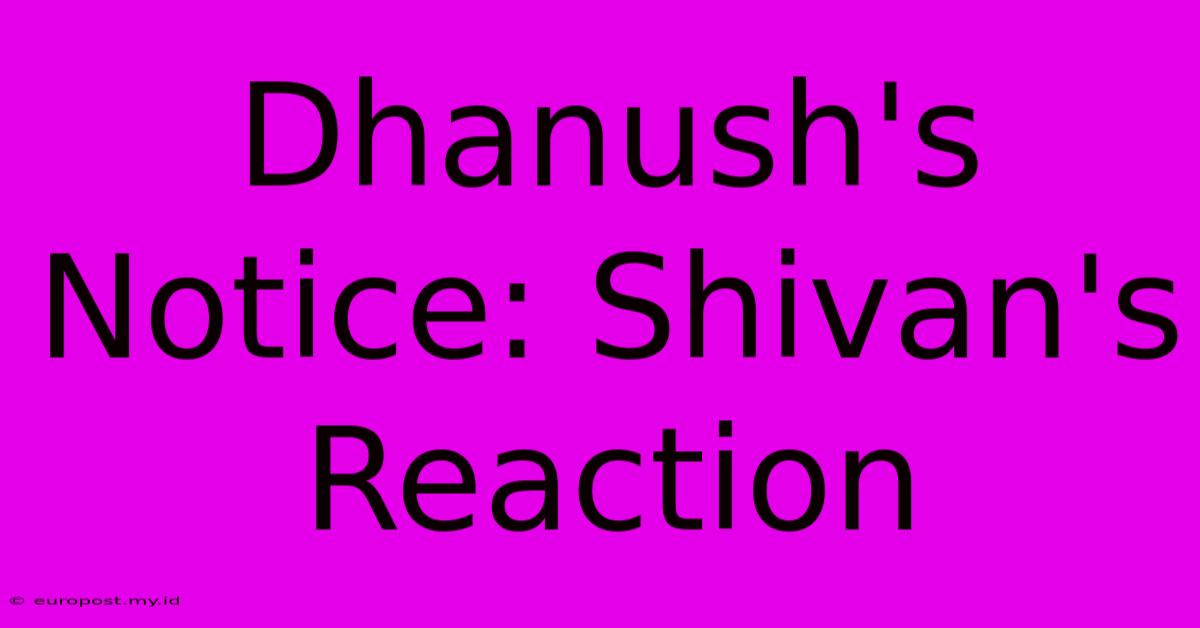 Dhanush's Notice: Shivan's Reaction