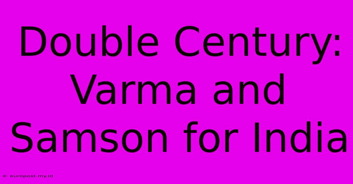 Double Century: Varma And Samson For India