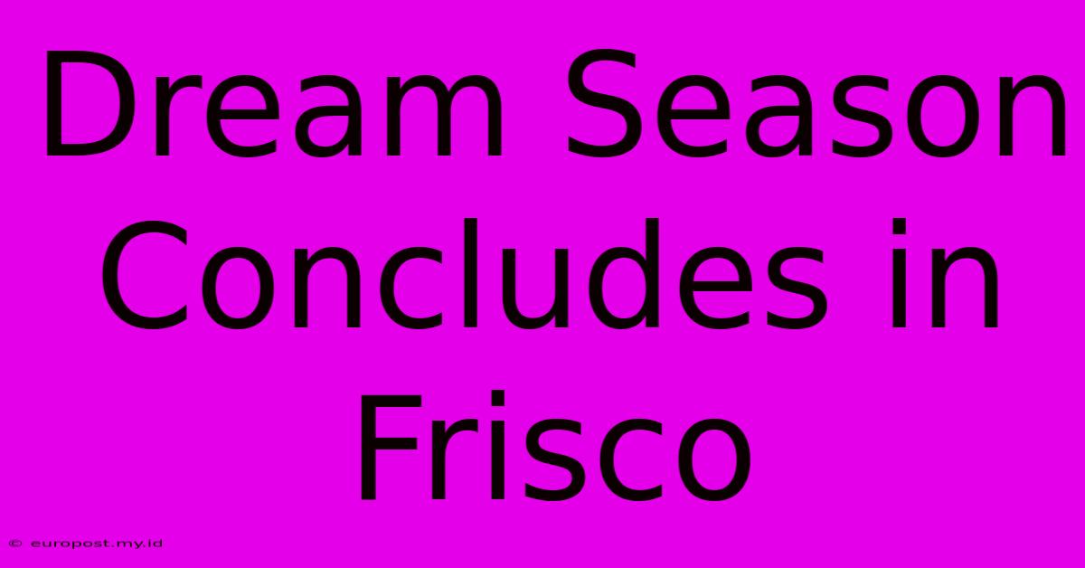 Dream Season Concludes In Frisco