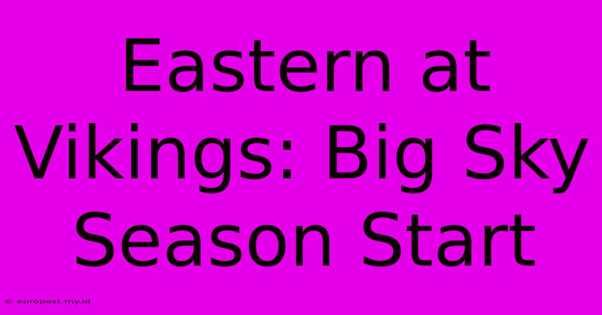 Eastern At Vikings: Big Sky Season Start