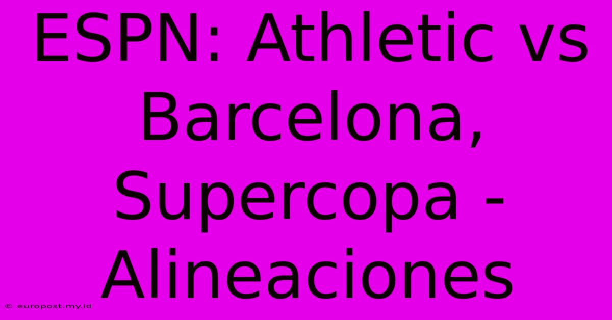 ESPN: Athletic Vs Barcelona, Supercopa - Alineaciones