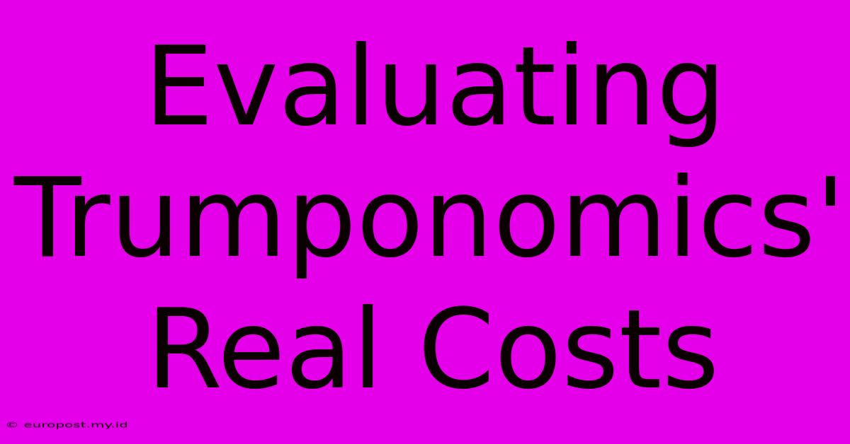 Evaluating Trumponomics' Real Costs