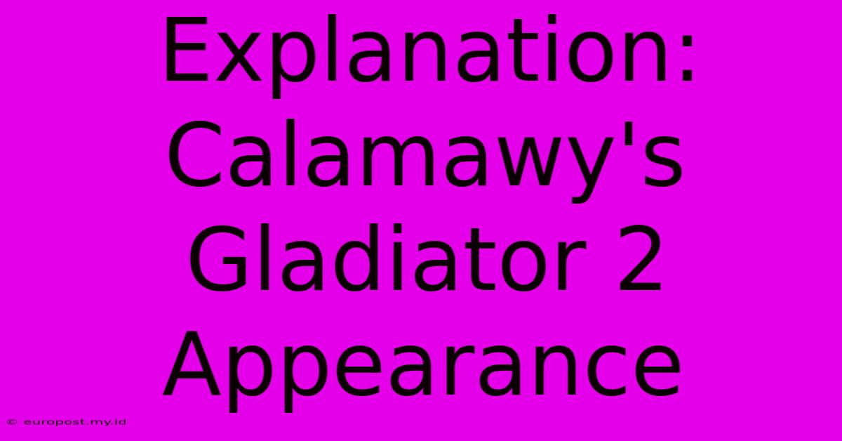 Explanation: Calamawy's Gladiator 2 Appearance