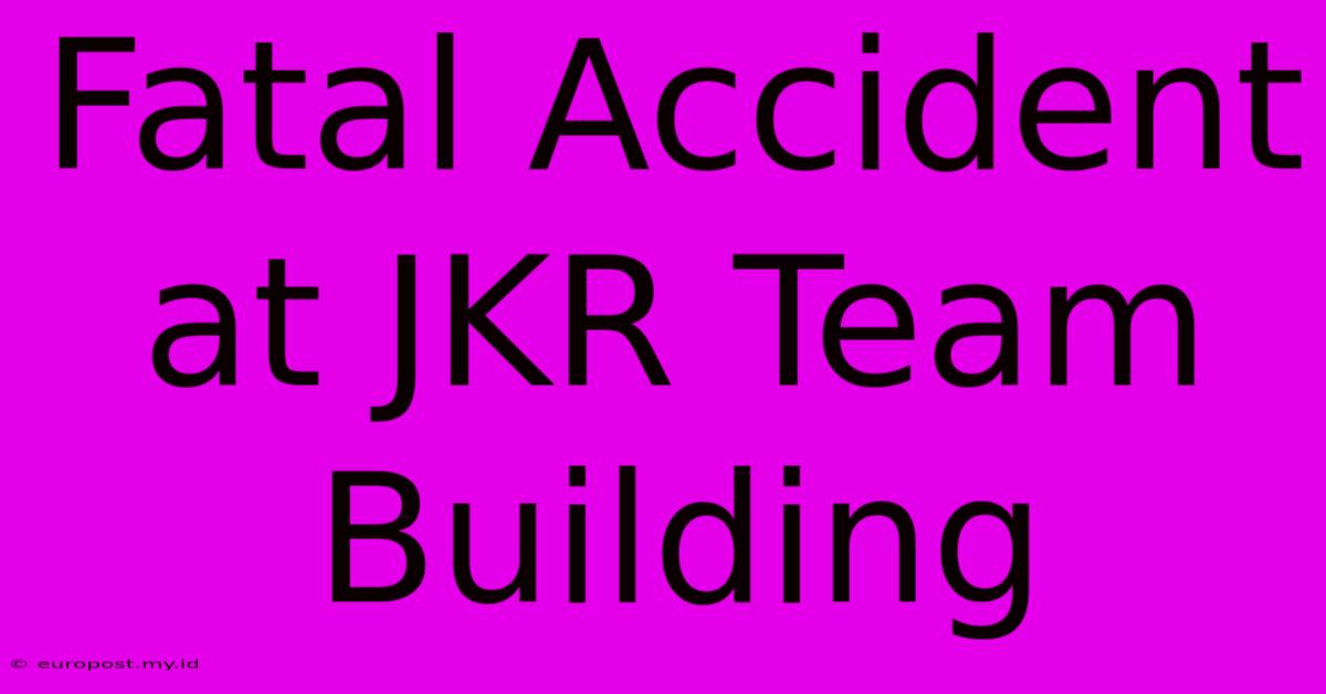 Fatal Accident At JKR Team Building