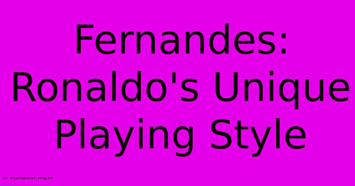 Fernandes: Ronaldo's Unique Playing Style