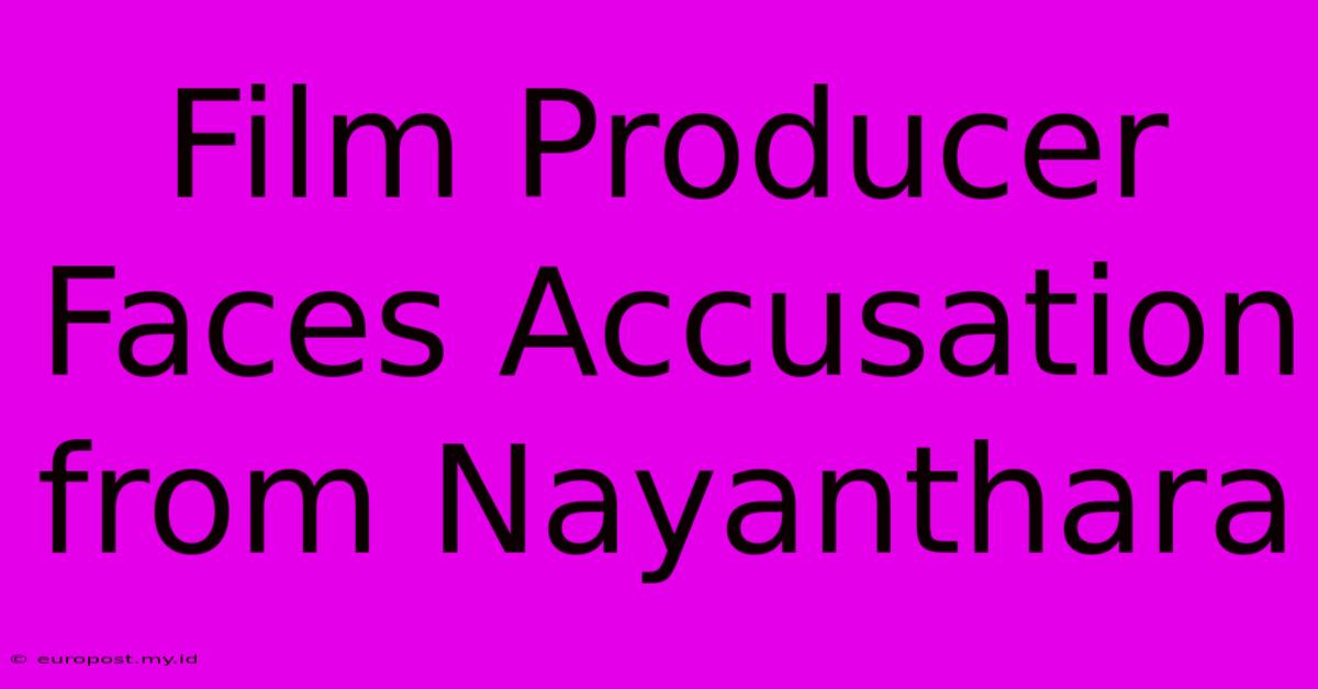 Film Producer Faces Accusation From Nayanthara