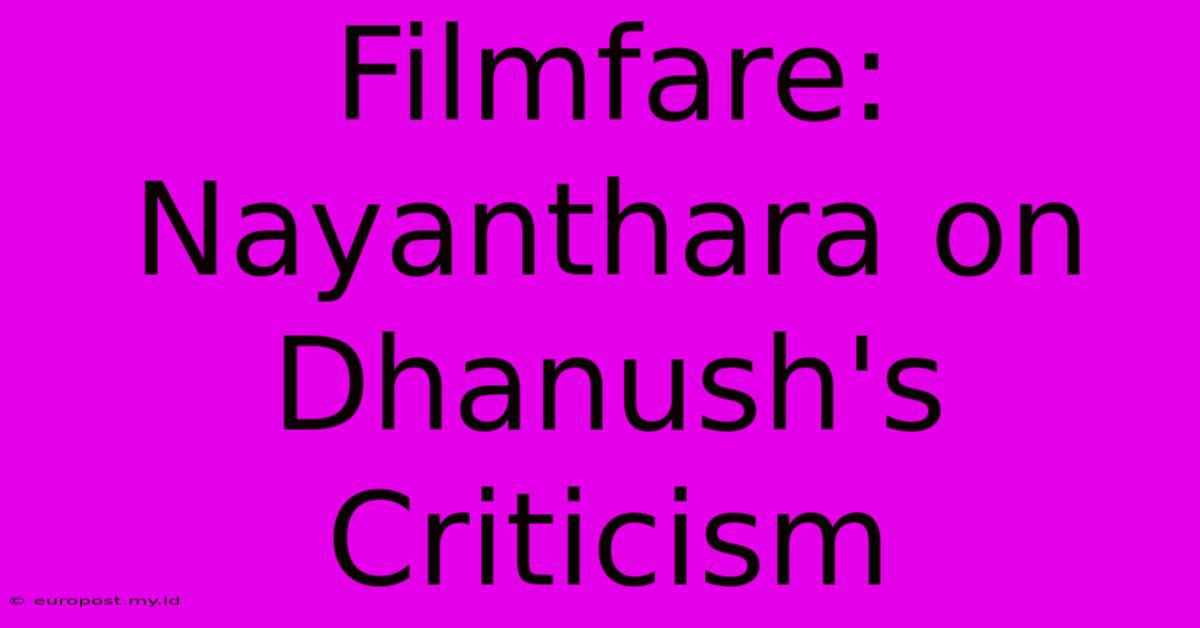 Filmfare: Nayanthara On Dhanush's Criticism