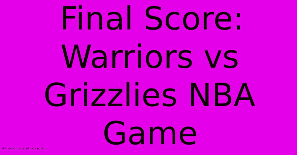 Final Score: Warriors Vs Grizzlies NBA Game