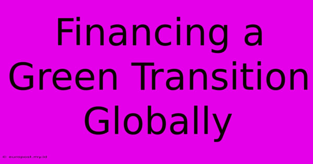 Financing A Green Transition Globally