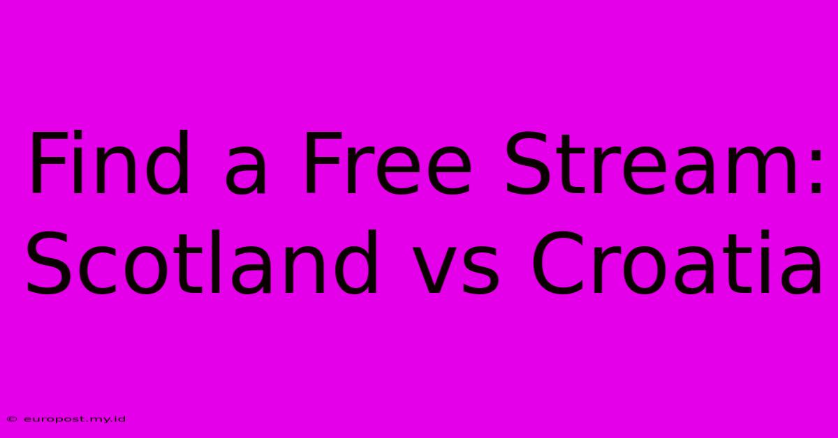 Find A Free Stream: Scotland Vs Croatia