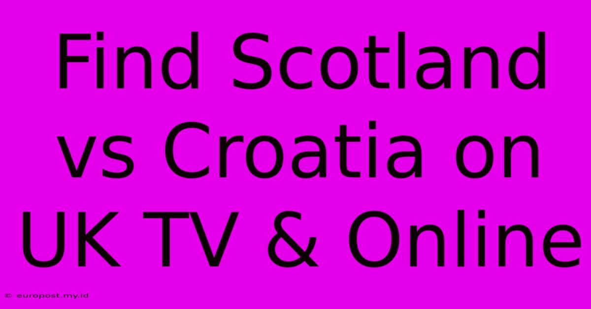 Find Scotland Vs Croatia On UK TV & Online