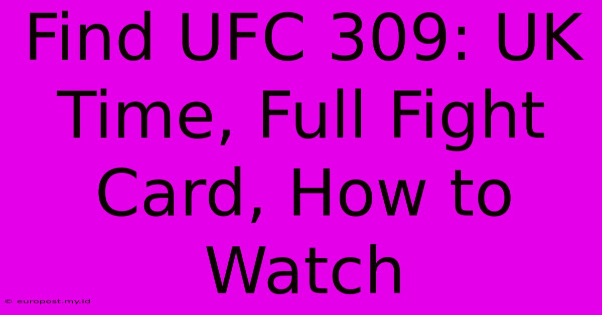 Find UFC 309: UK Time, Full Fight Card, How To Watch