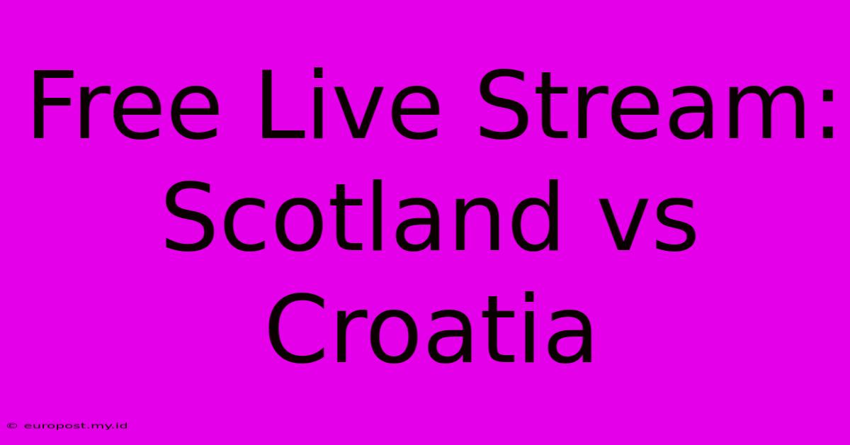 Free Live Stream: Scotland Vs Croatia